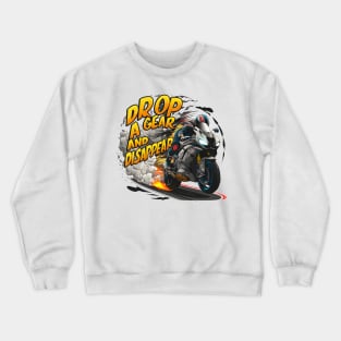 Drop a Gear and Disappear sports super bike motorcycle four Crewneck Sweatshirt